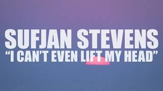 Watch Sufjan Stevens I Cant Even Lift My Head video