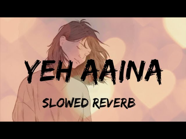 Yeh Aaina | Slowed and Reverb | Feel Music class=