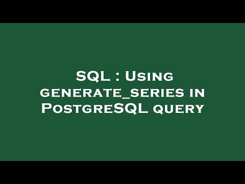 SQL : Using generate_series in PostgreSQL query