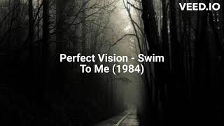 Perfect Vision - Swim To Me (1984)