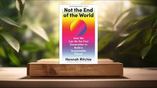 [Review] Not the End of the World (Hannah Ritchie) Summarized.