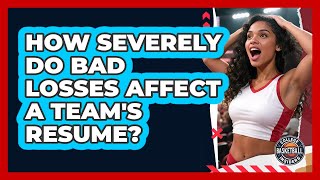How Severely Do Bad Losses Affect A Team's Resume?