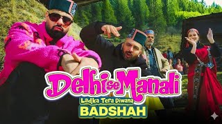 DELHI SE MANALI (LADKA TERA DIWANA) | BADSHAH X SIRAZEE X MANJU NAUTIYAL | (Official Music Video)