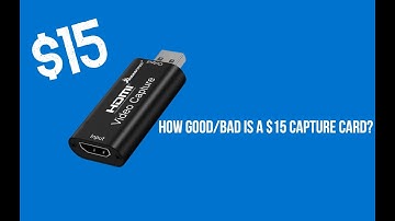 How good/bad is a $15 capture card?