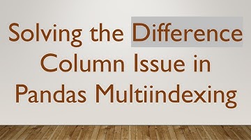 Solving the Difference Column Issue in Pandas Multiindexing