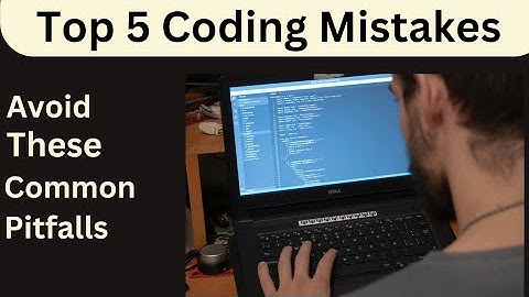 Top 5 Mistakes To Avoid When Learning To Code