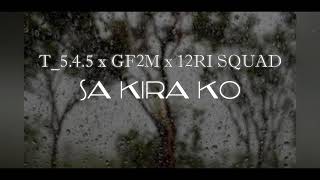 T_5.4.5 x GF2M x 12RI SQUAD ( Sa Kira Ko )  [  Video Lirik ]