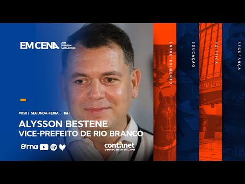 Em Cena com Vice-Prefeito de Rio Branco, Alysson Bestene | #58
