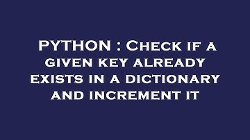 PYTHON : Check if a given key already exists in a dictionary and increment it