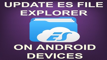 HOW TO UPDATE ES FILE EXPLORER~FOR ANDROID DEVICES (JD)...