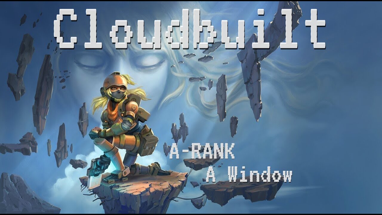 Cloudbuilt v1.9.8 [ A Window ] l Difficulty 7/10 l A-Rank