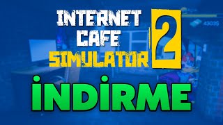 BİLGİSAYARA INTERNET CAFE SIMULATOR 2 NASIL İNDİRİLİR? (Ücretli)