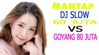DJ slow 80 juta vs goyang 80 juta