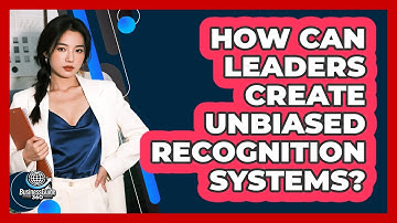 How can leaders create unbiased recognition systems?