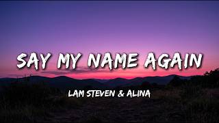 LAM Steven & Alina - Say My Name Again (Lyrics) | Broken Love SOng