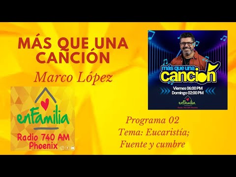 Programa "Más que una canción" 02 - Tema: Eucaristía Fuente y cumbre - Con Marco López
