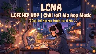 LCNA | Lofi Hip Hop | 🎵 Chill lofi hip hop Music | lo-fi Mix