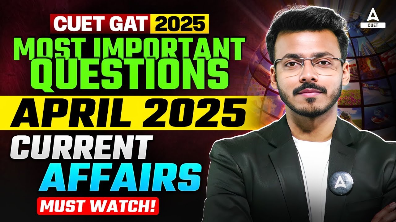 CUET GAT 2025 : April Current Affairs | CUET Important Static GK ...
