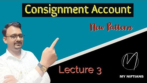 Consignment Account Lecture 3 | New pattern | CA/CS foundation | BBA/B.com | My Niftians | Concept