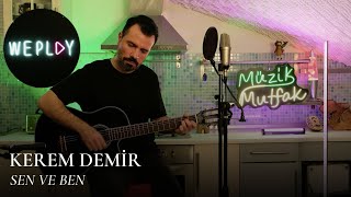 Kerem Demir - Sen ve Ben @WePlayTr #MüzikMutfak