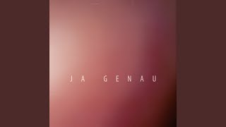 JA GENAU