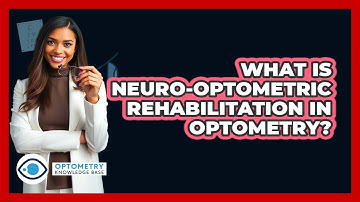 What Is Neuro-Optometric Rehabilitation In Optometry? - Optometry Knowledge Base