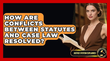 How Are Conflicts Between Statutes and Case Law Resolved? - Justice System Explained