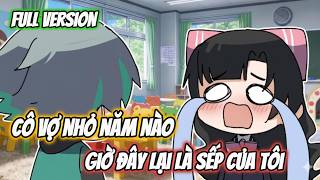 [ Full ] Cô Vợ Nhỏ Năm Nào, Giờ Đây Lại Là Sếp Của Tôi | Gia Linh Vietsub