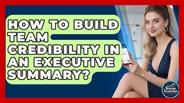 How To Build Team Credibility In An Executive Summary? - The Startup Growth Hub