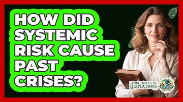 How Did Systemic Risk Cause Past Crises? - Anecdotes in Quotation