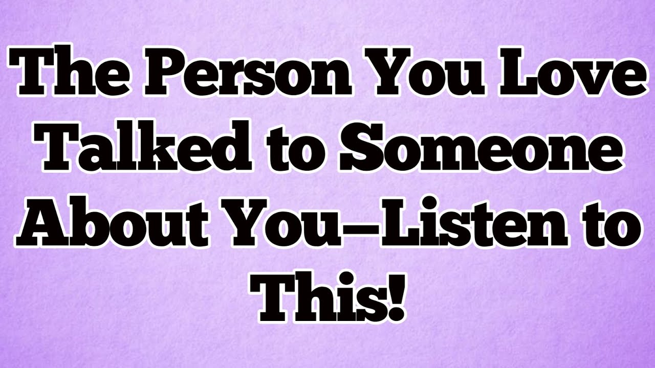 🌞The Person You Love Talked to Someone About You—Listen to This!