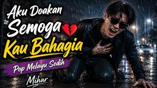 AKU DOAKAN SEMOGA KAU BAHAGIA - Mihar | Lagu Pop Melayu Sedih Terbaru 2026 | Lagu Penuh Emosi