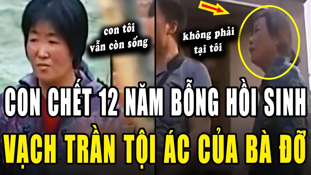 Con ĐÃ CHẾT 12 năm bỗng 