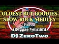 Oldest But Goodies Slow Rock Medley [Part 2] | Reggae Version | DJ ZeroTwo