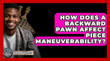 How Does A Backward Pawn Affect Piece Maneuverability? - The Board Game Xpert