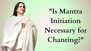 Is Mantra Initiation Necessary for Chanting