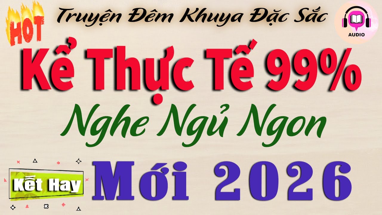 Đọc Truyện Hay Nhất Đêm Nay - Nghe 5 Phút Ngủ Cực Ngon | Chuyện Kể Thực Tế Mới 2026