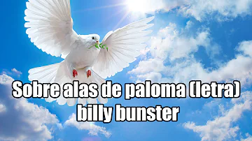 Sobre alas de paloma con letra - billy bunster