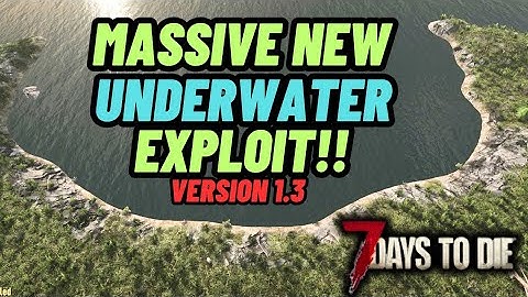 You have to try This Massive new underwater exploit in 7 days to die 1.3.