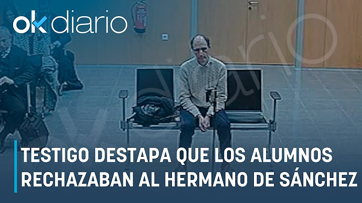 Un testigo destapa que los alumnos rechazaban al hermano de Sánchez: "Sólo buscaba el espectáculo"