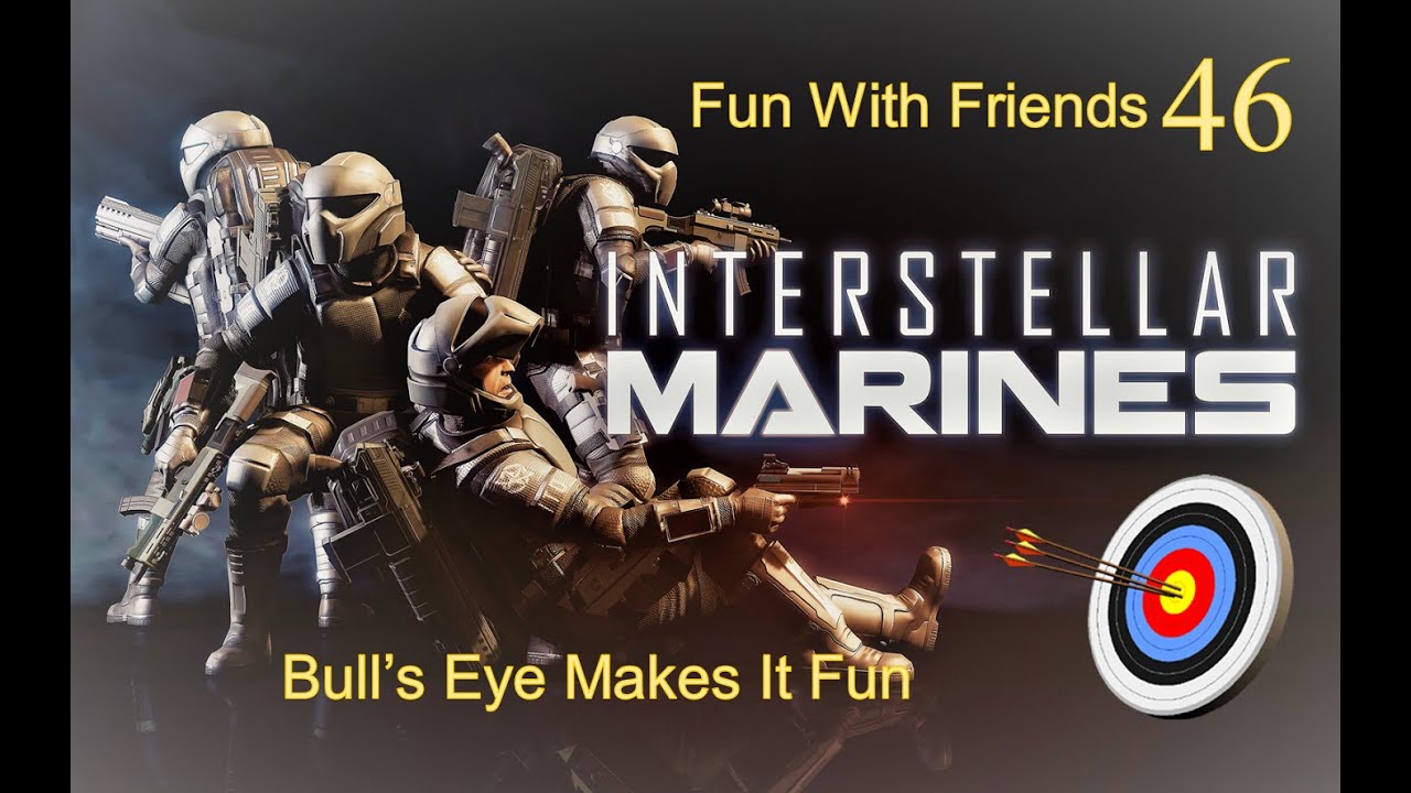 Interstellar Marines: Fun With Friends 46 - Bull's Eye Makes It Fun