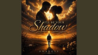 I’ll Be Your Shadow