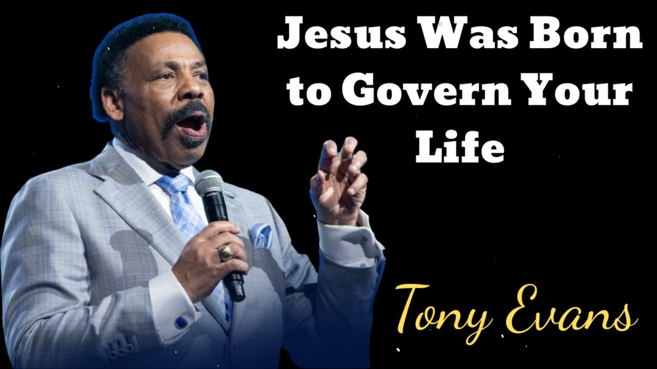 Jesus Was Born to Govern Your Life- Tony Evans Message