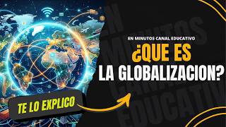¿Qué es la GLOBALIZACIÓN? Conceptos clave/ Te Lo Explico