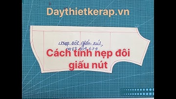 54/ Dạy Cắt May Áo  Sơ Mi - Hướng Dẫn Cắt Nẹp Đôi Giấu Nút