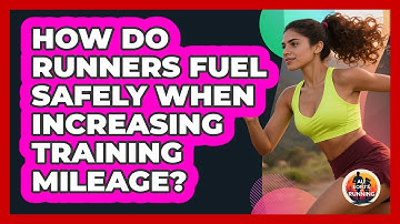 How Do Runners Fuel Safely When Increasing Training Mileage? - All Sorts Of Running