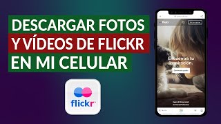¿Cómo Descargar Fotos y Vídeos de Flickr en mi Celular iPhone o Android?