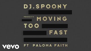 Video thumbnail of "DJ Spoony - Moving Too Fast (Lyric Video) ft. Paloma Faith"
