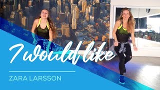 I Would Like - Zara Larsson - Fitness Dance Choreography - Baile - Coreografia