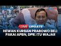 🔴LIVE UPDATE | DPR Sebut Wajar Bantuan Kurban Prabowo Pakai APBN: Presiden Sebelumnya Juga Sama